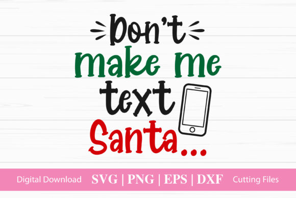 Don’t Make Me Text Santa… Graphics for Crafts & Content