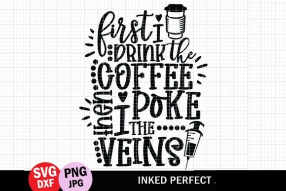 First I Drink the Coffee Then I Poke the Veins Graphics