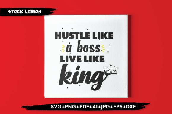 Hustle Like a Boss Live Like King Graphics for Crafts