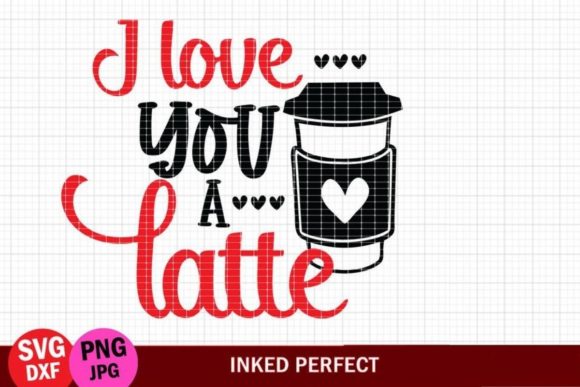 I Love You a Latte Graphics – Valentine’s Crafts