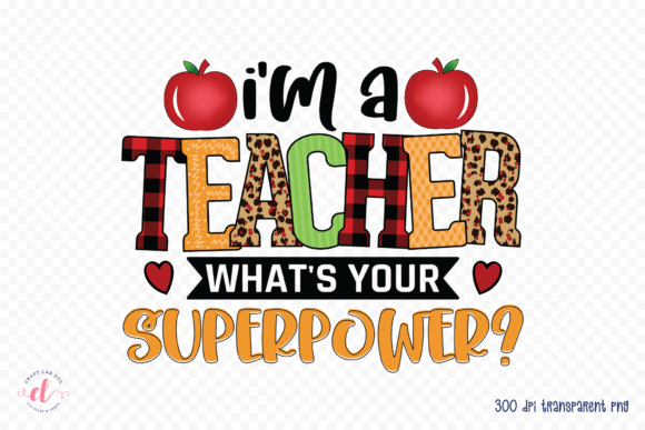 I'm a Teacher What's Your Superpower PNG Graphics