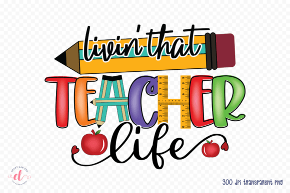 Livin That Teacher Life Teacher PNG: Graphics for Crafts