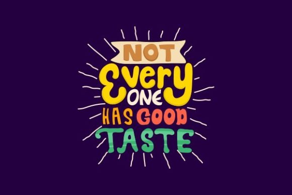 Not Every One Has Good Taste