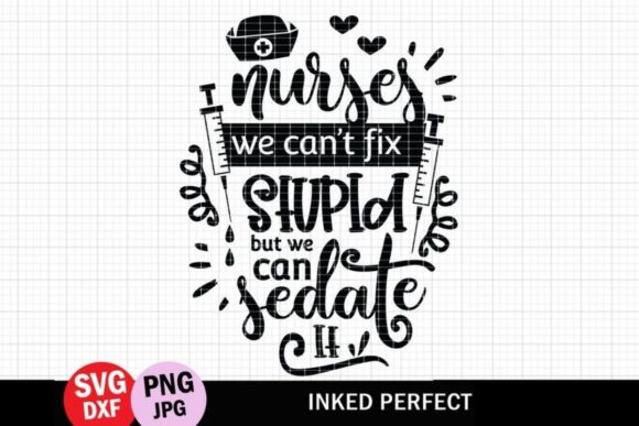 Nurses Can’t Fix Stupid but We Can Sedate It