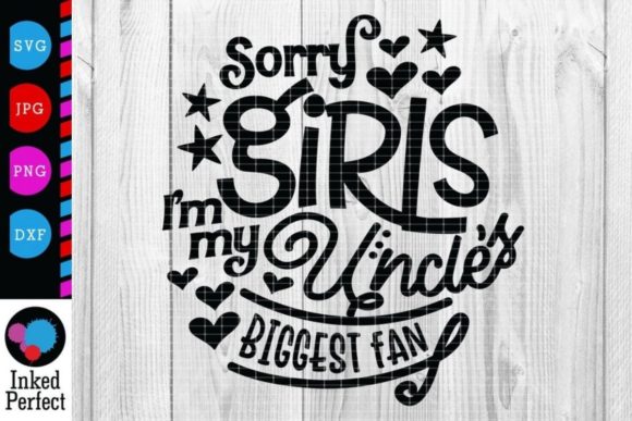 Sorry Girls, I'm My Uncle's Biggest Fan Graphics and Crafts