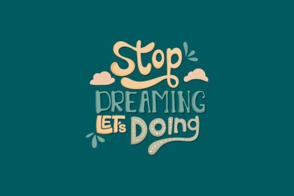 Stop Dreaming Let’s Doing