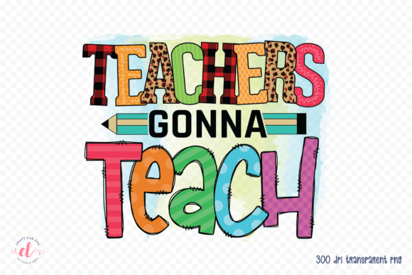 Teachers Gonna Teach - Teacher PNG