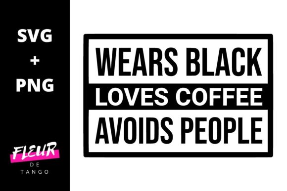 Wears Black Loves Coffee Avoids People Graphics and Crafts